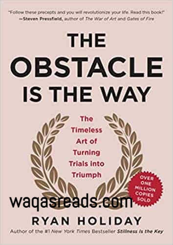 Summary, Quotes, and Lessons: The Obstacle Is the Way: The Timeless Art of Turning Trials into Triumph by Ryan Holiday
